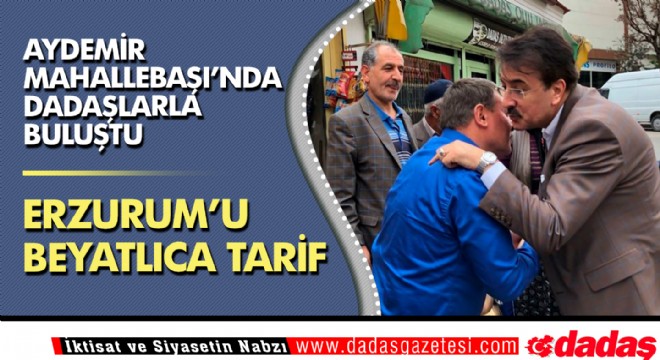 Aydemir Mahallebaşı'nda dadaşlarla buluştu 